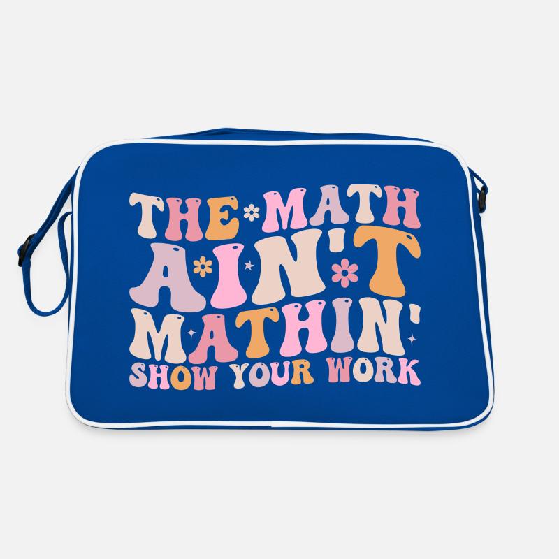 The Math Aint Mathin Show Your Work Sac Retro
