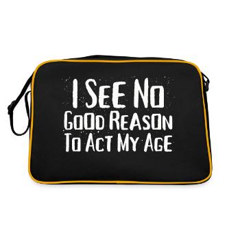 I See No Good Reason To Act My Age Funny Humor - Retro Bag - black/gold - Back