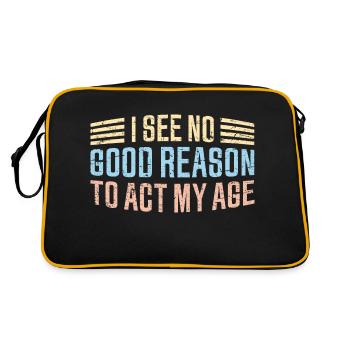 I See No Good Reason To Act My Age Funny Joke - Retro Bag - black/gold - Back