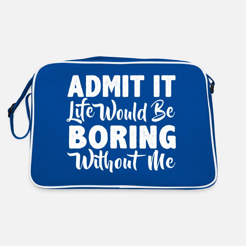 Admit it life would be boring without me Retro Bag