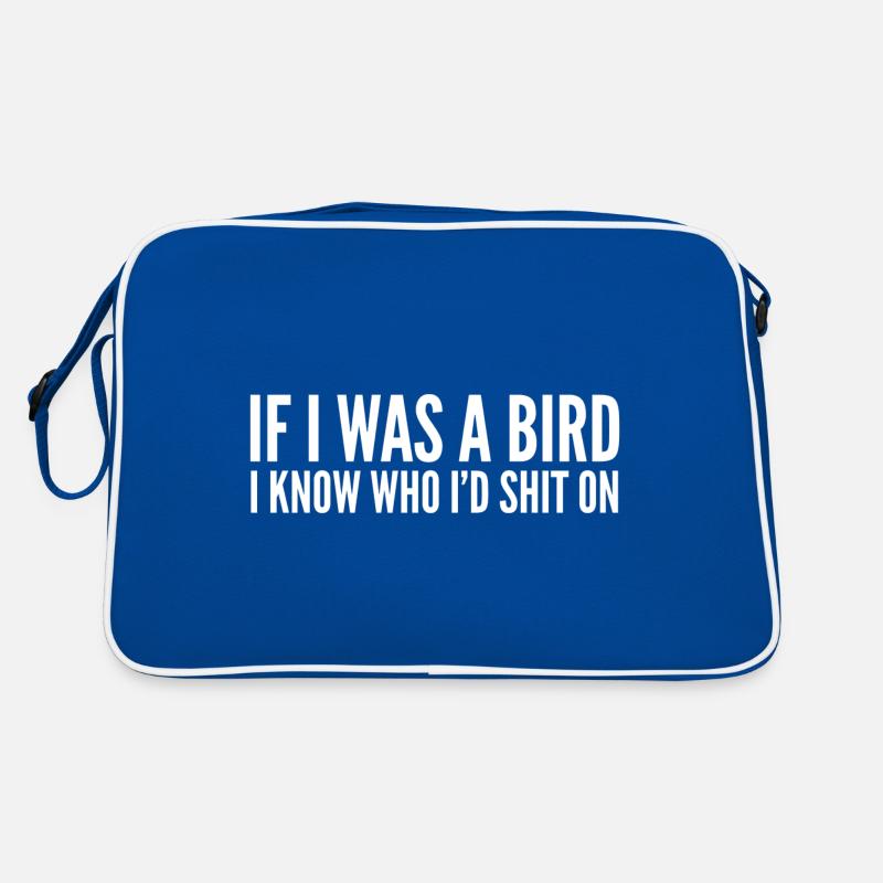 If I Was A Bird I Know Who I'd Shit On Retro Bag