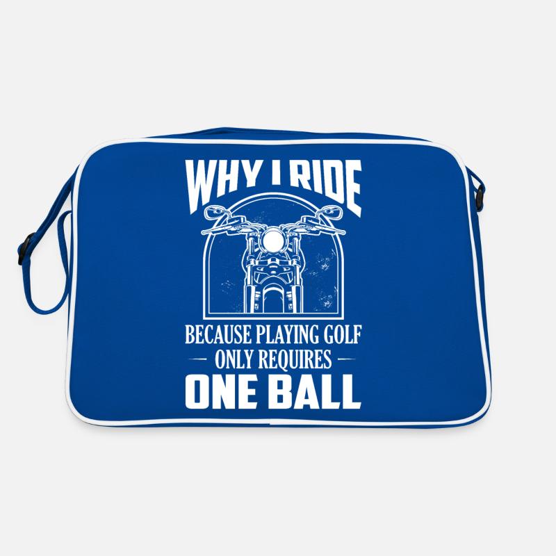 Why I Ride Because Playing Golf Requires One Ball Retro Tasche