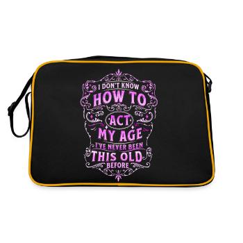 I Don't Know How To Act My Age I've Never Been Thi - Retro Bag - black/gold - Back