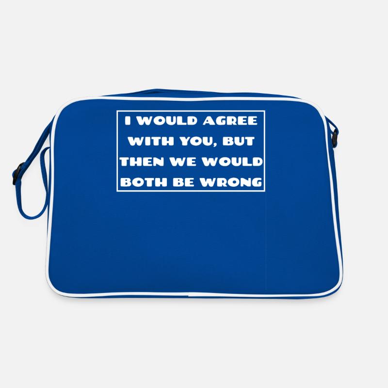 I would agree with you then we would both be wrong Retro Bag