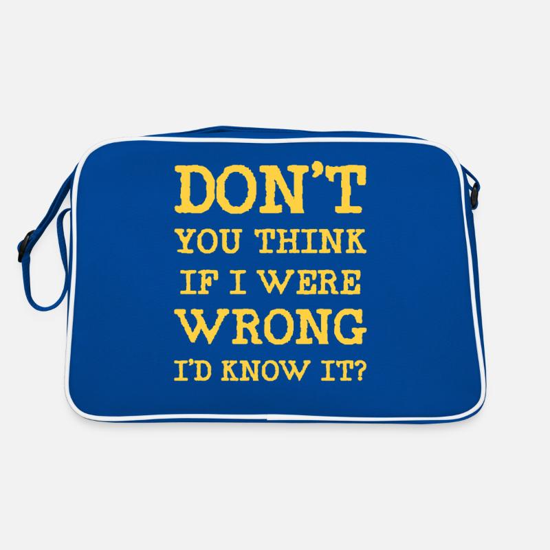 Don't you think if I were wrong I'd know it? Retro Bag