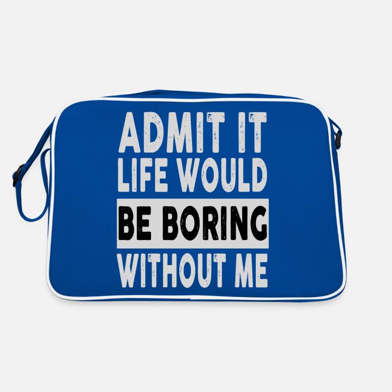 Admit It Life Would Be Boring Without Me Funny Retro Bag
