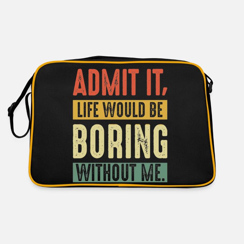 Admit It Life Would Be Boring Without Me Funny Retro Tasche