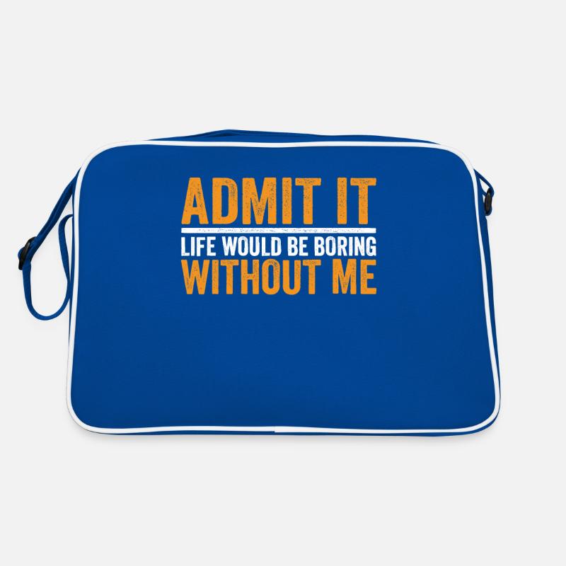 Admit it Life Would Be Boring Without Me Retro Bag