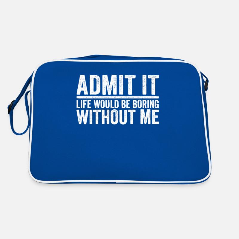 Gib zu, dass das Leben ohne mich langweilig wäre Retro Tasche