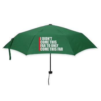 I Didn't Come This Far To Only Come This Far Motto - Umbrella (small) - bottlegreen - Front