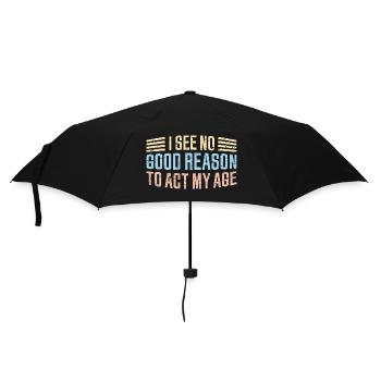 I See No Good Reason To Act My Age Lustiger Witz - Regenschirm (klein) - Schwarz - Vorne