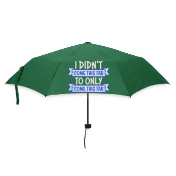I Didn't Come This Far To Only Come This Far Motto - Umbrella (small) - bottlegreen - Front