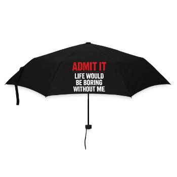 Gib es zu, das Leben langweilig ohne mich – Humor - Regenschirm (klein) - Schwarz - Vorne