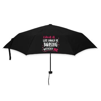 Gib es zu, das Leben wäre langweilig ohne mich - Regenschirm (klein) - Schwarz - Vorne