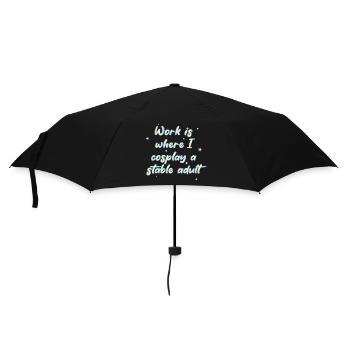 Work Is Where I Cosplay A Stable Adult - Umbrella (small) - black - Front