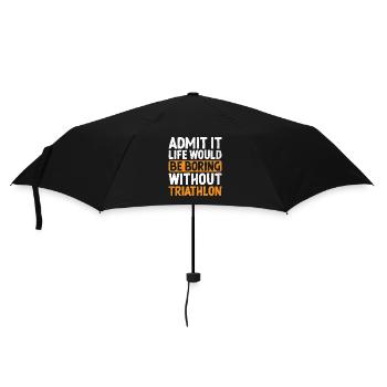 Admit It Life Would Be Boring Without Triathlon Tr - Umbrella (small) - black - Front