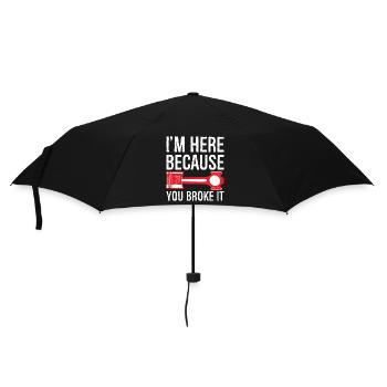 I'm here Because you broke it funny shirt - Umbrella (small) - black - Front