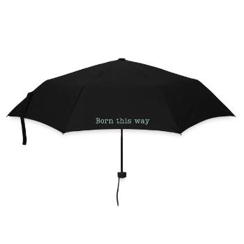 BORN THIS WAY - Sei einfach du selbst und lebe es! - Regenschirm (klein) - Schwarz - Vorne