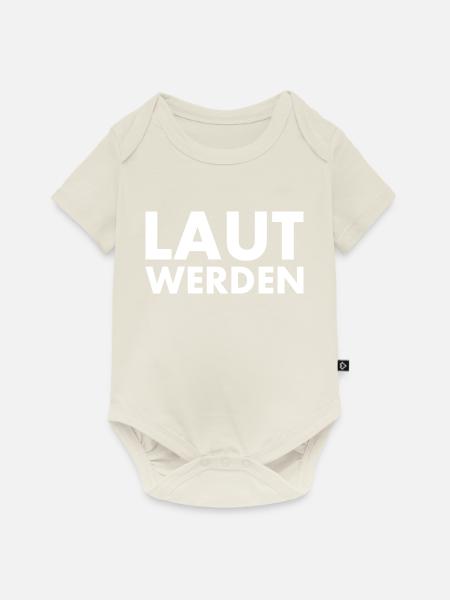 Laut werden - Baby Premium Kurzarmbody - Naturweiß
