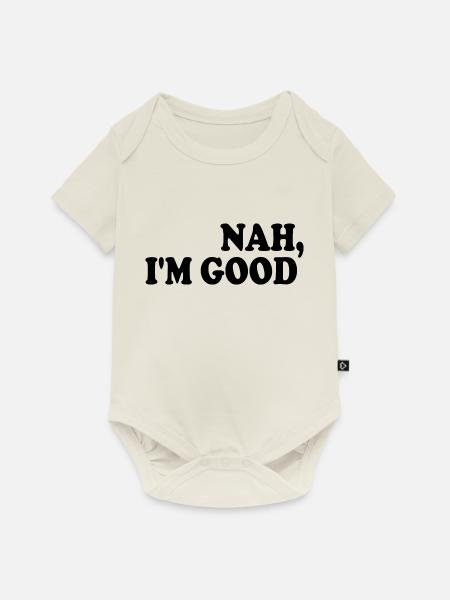 Nah i'm good - Baby Premium Kurzarmbody - Naturweiß