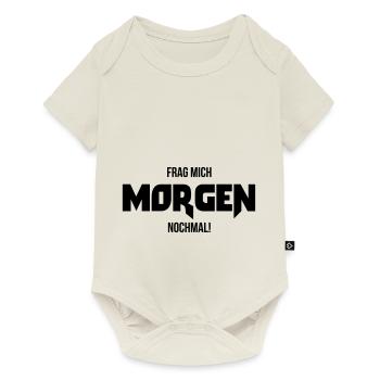 Frag mich morgen nochmal ! Geschenk Spruch lustig - Baby Premium Kurzarmbody - Naturweiß - Vorne