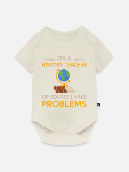 I'm a history teacher of course i have problems - Baby Premium Kurzarmbody - Naturweiß