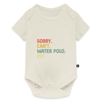 Sorry Can't Water Polo Bye Aquatic Polo Spieler - Baby Premium Kurzarmbody - Naturweiß - Vorne
