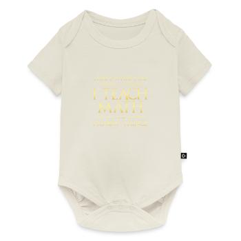 I Teach Math And I Know Things Mathe-Lehrer - Body à manches courtes Premium Bébé - blanc cassé - Devant