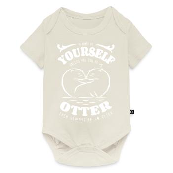 Soyez toujours vous-même - Loutre - dicton - Body à manches courtes Premium Bébé - blanc cassé - Devant