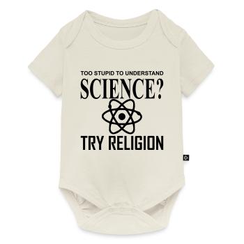 Trop stupide pour comprendre la science, essayez la religion - Body à manches courtes Premium Bébé - blanc cassé - Devant