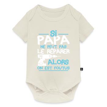 Si papa ne peut pas réparer alors on est foutus - Body à manches courtes Premium Bébé - blanc cassé - Devant