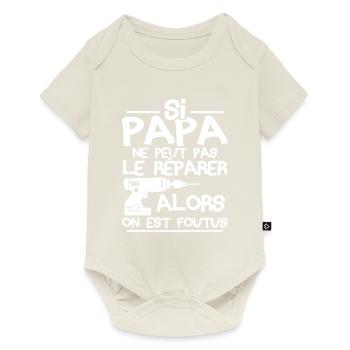 Si papa ne peut pas réparer alors on est foutus - Body à manches courtes Premium Bébé - blanc cassé - Devant