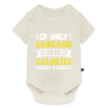 If Only Sarcasm Burned Calories Sarcasm Sarcastic - Baby Premium short-sleeve bodysuit - off white - Front