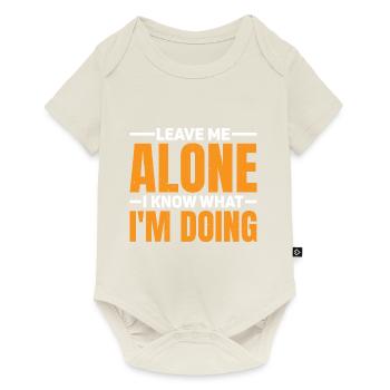 Leave Me Alone, I Know What I'm Doing 62 - Baby Premium short-sleeve bodysuit - off white - Front