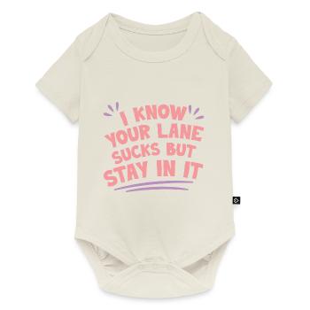 I Know Your Lane Sucks But Stay In It 4 - Baby Premium short-sleeve bodysuit - off white - Front