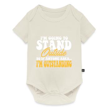 I'm Going to Stand Outside So If Anyone Asks I'm - Baby Premium Kurzarmbody - Naturweiß - Vorne