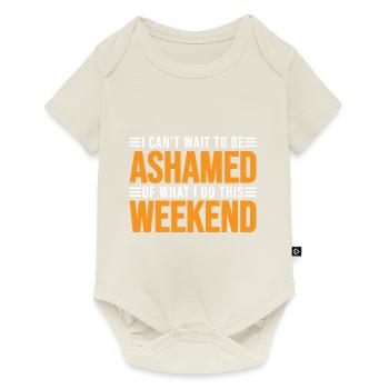 I Can't Wait To Be Ashamed Of What I Do This WE 3 - Baby Premium Kurzarmbody - Naturweiß - Vorne