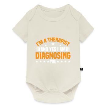 I'm A Therapist And Yes I Am Diagnosing You 3 - Baby Premium Kurzarmbody - Naturweiß - Vorne