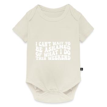 I Can't Wait To Be Ashamed Of What I Do This WE 4 - Baby Premium Kurzarmbody - Naturweiß - Vorne