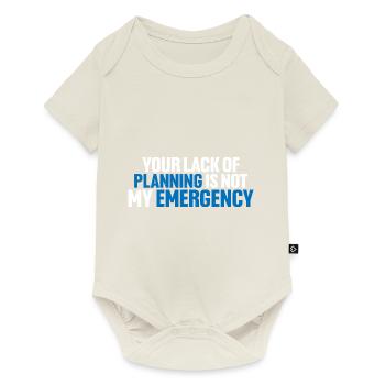 Your Lack Of Planning Is Not My Emergency 8 - Baby Premium Kurzarmbody - Naturweiß - Vorne