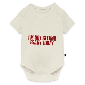I'm Not Getting Ready Today 4 - Baby Premium Kurzarmbody - Naturweiß - Vorne