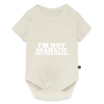 Je ne suis pas dramatique, je suis théâtral 10 - Body à manches courtes Premium Bébé - blanc cassé - Devant