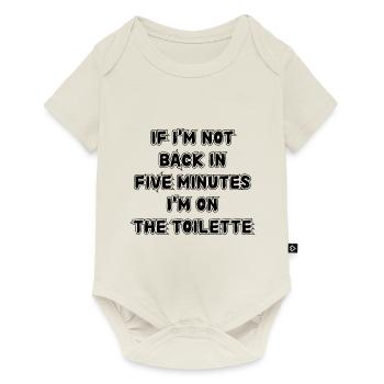 If I don't get back in five minutes. Saying - Baby Premium short-sleeve bodysuit - off white - Front