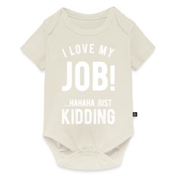 I love my job! Hahaha just kidding ,Funny, Humor - Baby Premium short-sleeve bodysuit - off white - Front