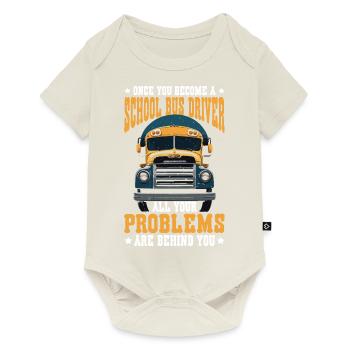School Bus Driver, All Problems Behind You 2 - Baby Premium short-sleeve bodysuit - off white - Front