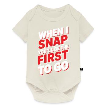 When I Snap You'll Be The First To Go 2 - Baby Premium Kurzarmbody - Naturweiß - Vorne