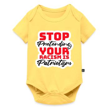Stop Pretending Your Racism Is Patriotism Politics - Baby Premium short-sleeve bodysuit - sky yellow - Front