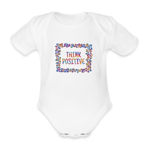 Think positive, coole, Sprüche, Positives Denken - Baby Bio-Kurzarm-Body