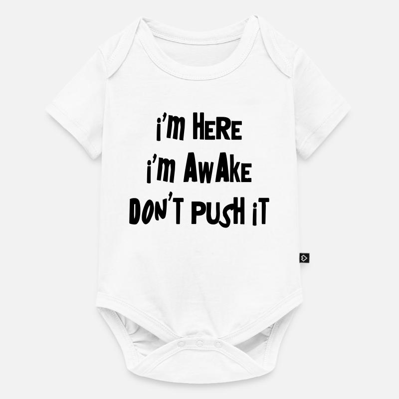 I'm here. I'm Awake. Don't push it. - Baby Premium short-sleeve bodysuit - white