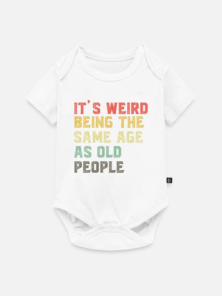 It-s-Weird-Being-The-Same-Age-As-Old-People-Ret - Baby Premium Kurzarmbody - Weiß